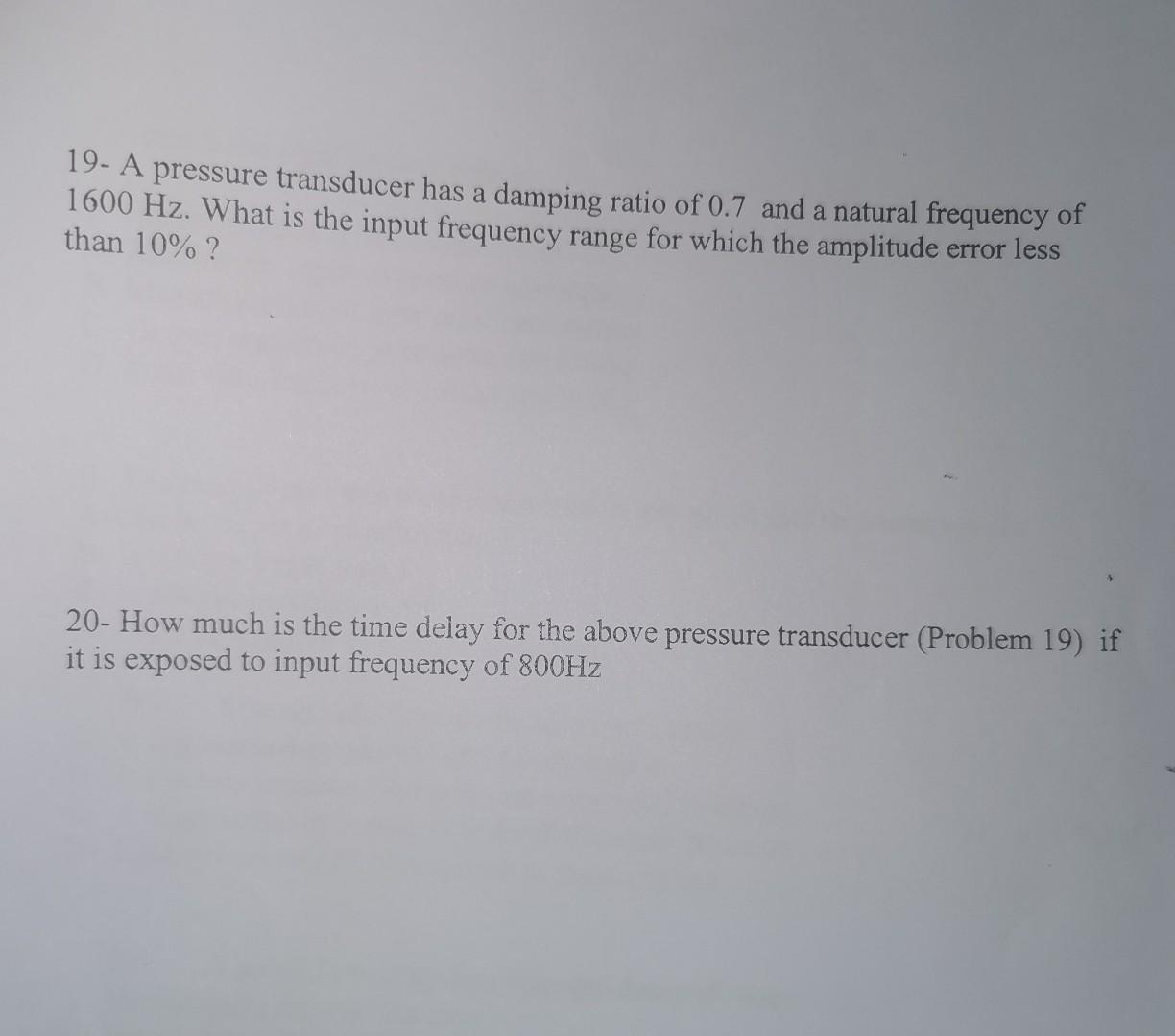 Solved 19 A pressure transducer has a damping ratio of 0.7