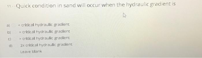 Solved 11. Quick condition in sand will occur when the | Chegg.com