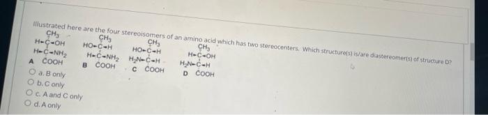 Illustrated here are the four stereoisomers of an amino acid which has two stereocenters. Which structure(s) is/are diastereo