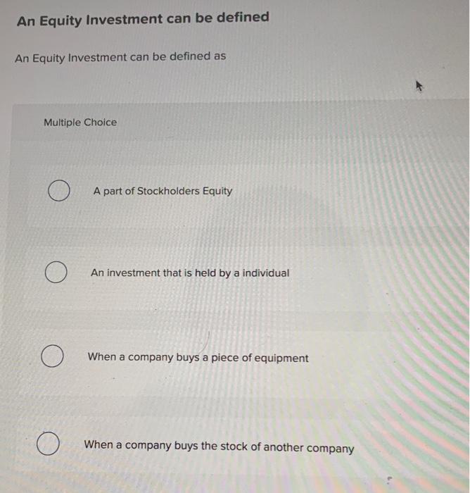 Solved An Equity Investment can be defined An Equity | Chegg.com