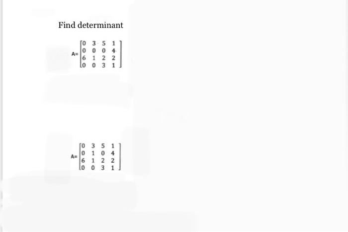 Find determinant \[ \mathrm{A}=\left[\begin{array}{llll} 0 & 3 & 5 & 1 \\ 0 & 0 & 0 & 4 \\ 6 & 1 & 2 & 2 \\ 0 & 0 & 3 & 1 \en