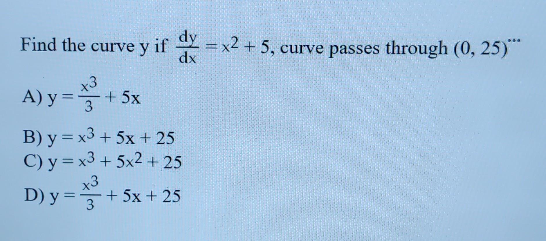 Solved Find the curve y if dxdy=x2+5, curve passes through | Chegg.com