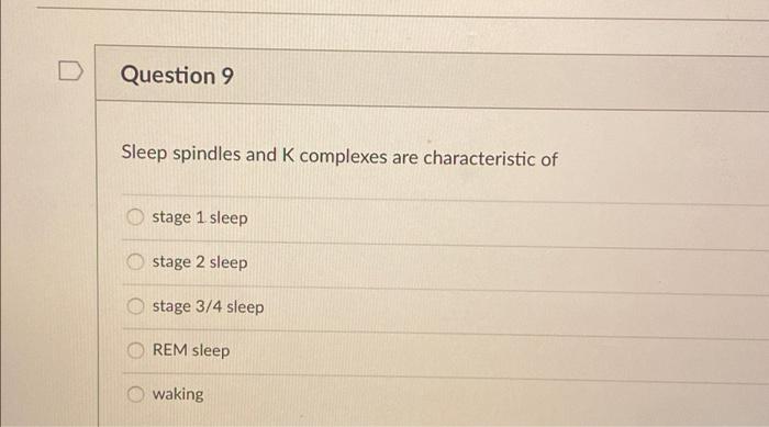 Solved Question 9 Sleep spindles and K complexes are | Chegg.com