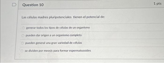 Las células madres pluripotenciales tienen el potencial de: generar todos los tipos de células de un organismo pueden dar ori