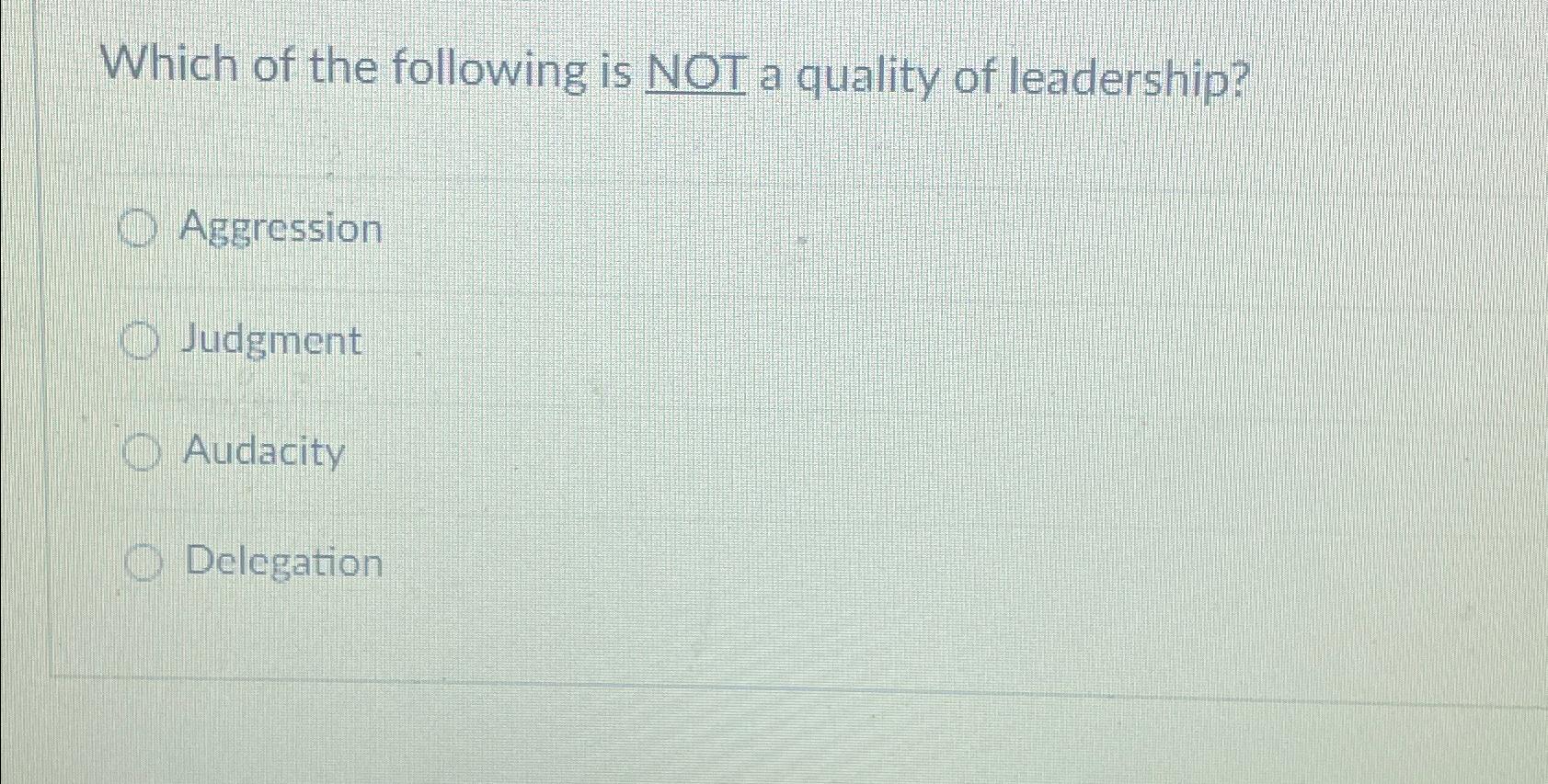Solved Which of the following is NOT a quality of | Chegg.com