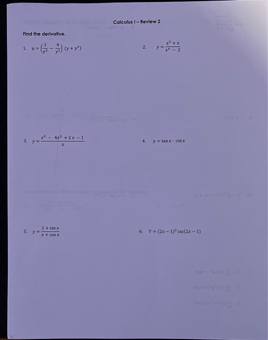 Find the derivative.
1.
* = (-) (x+³)
u=
_x² - 4x³ +2x ?1
3. y=
S. y=
14 s?n x
x+cos x
Calculus I- Review 2
2
4.
x³ + x
y = 7