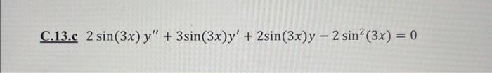 C.13.c \( 2 \sin (3 x) y^{\prime \prime}+3 \sin (3 x) y^{\prime}+2 \sin (3 x) y-2 \sin ^{2}(3 x)=0 \)