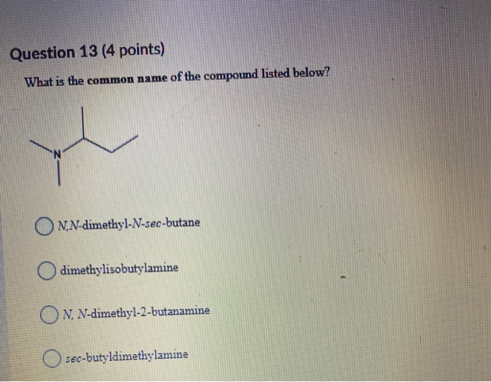 Solved Question 13 4 Points What Is The Common Name Of The Chegg Com