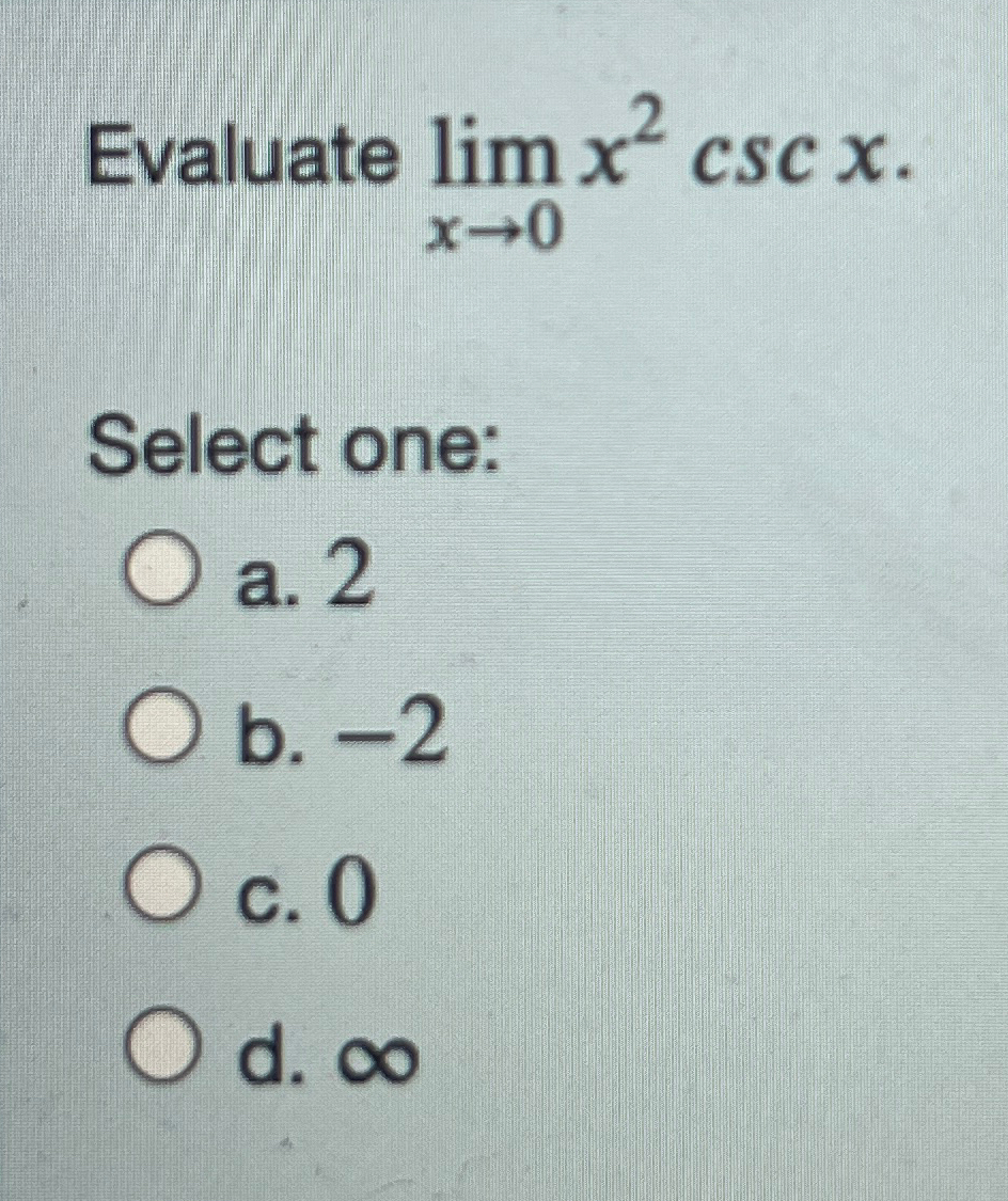 Solved Evaluate limx→0x2cscxSelect one:a. 2b. -2c. 0d. ∞ | Chegg.com