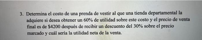 3. Determina el costo de una prenda de vestir al que una tienda departamental la adquiere si desea obtener un \( 60 \% \) de