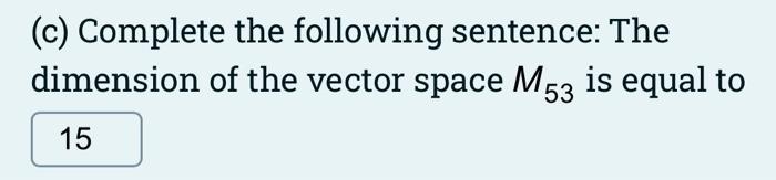 Solved (c) Complete the following sentence: The dimension of | Chegg.com