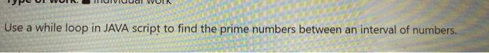 Solved Use a while loop in JAVA script to find the prime | Chegg.com