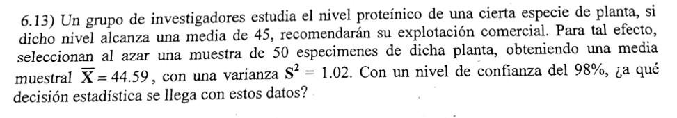 6.13) Un grupo de investigadores estudia el nivel proteínico de una cierta especie de planta, si dicho nivel alcanza una medi