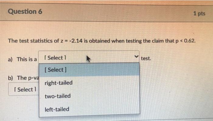 Solved Question 6 1 pts The test statistics of z = -2.14 is | Chegg.com
