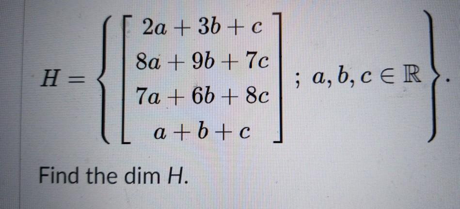 Solved H= 2a + 3b + C 8a + 9 + 7c 7a + 66 + 8c A+b+c ; | Chegg.com