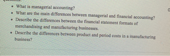 Solved o • What is managerial accounting? • What are the | Chegg.com