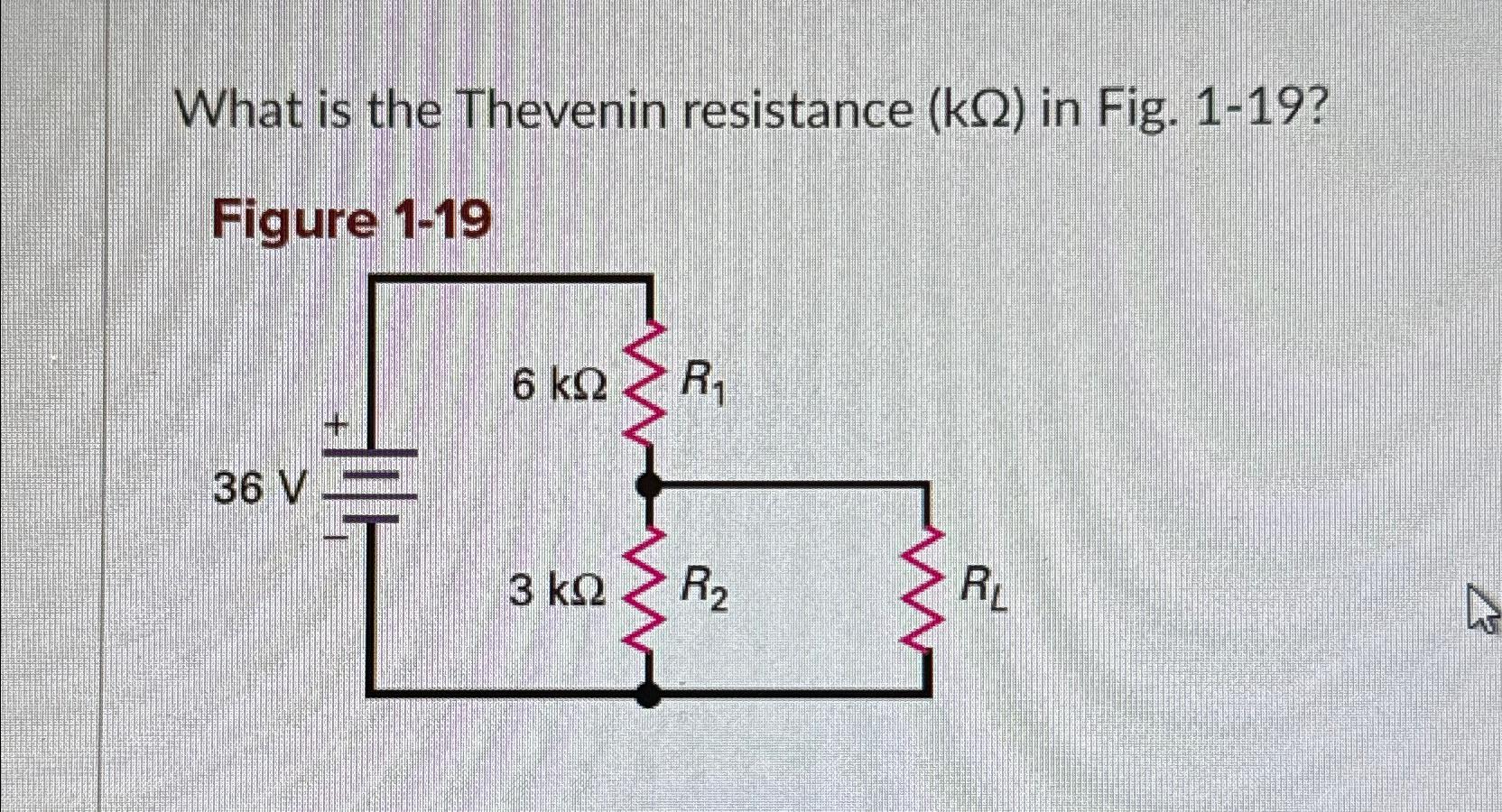 Solved What is the Thevenin resistance (kΩ) ﻿in Fig. 119?)(