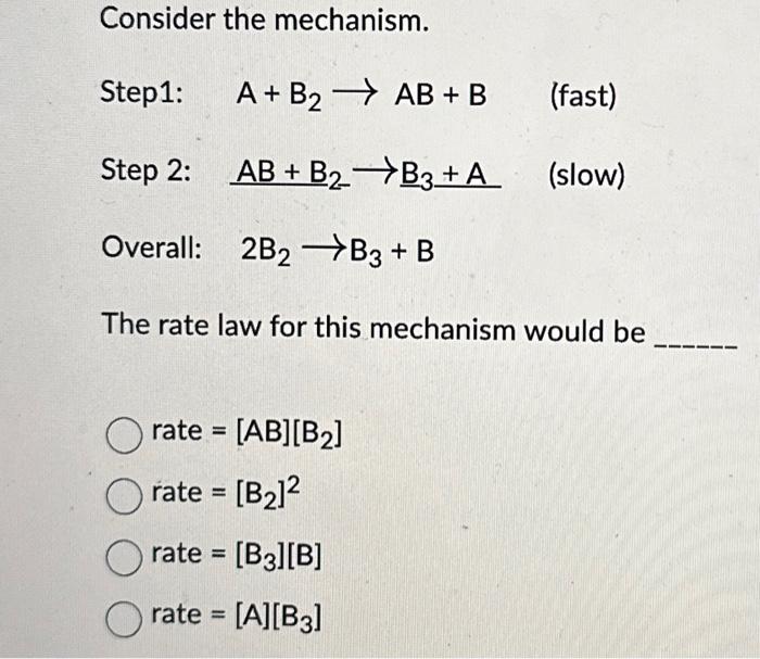 Solved Consider The Mechanism. Step1: A+B2→AB+B (fast) Step | Chegg.com