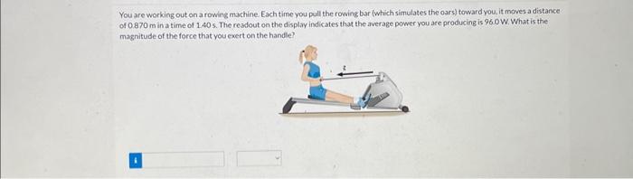 Solved You are working out on a rowing machine. Each time | Chegg.com