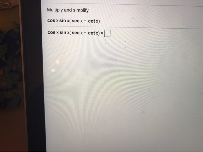 Solved Multiply And Simplify Cos X Sin X Sec X Cotx Cos Chegg Solved Multiply And Simplify Cos X Sin X Sec X Cotx Cos Chegg