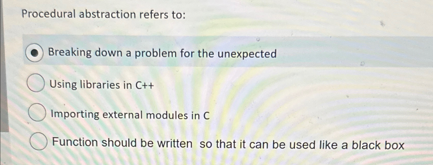 Solved Procedural abstraction refers to:Breaking down a | Chegg.com
