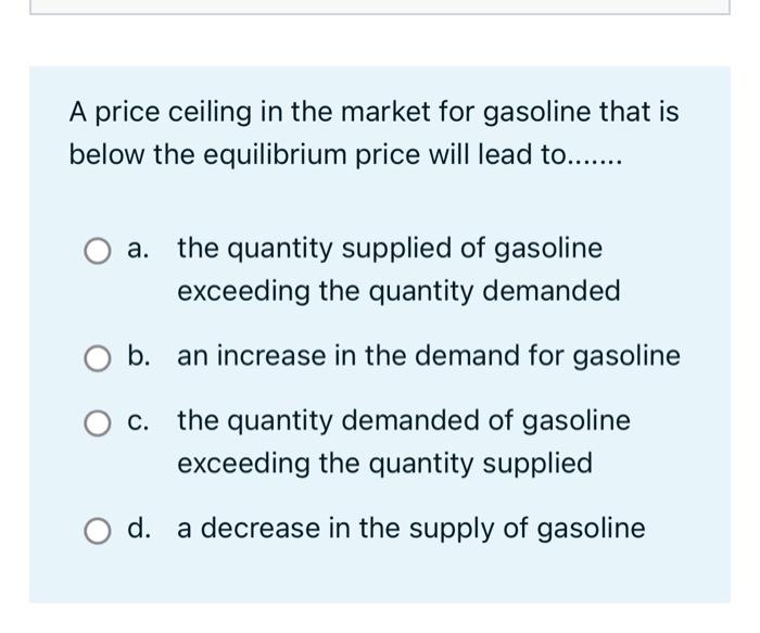 Solved A price ceiling in the market for gasoline that is | Chegg.com