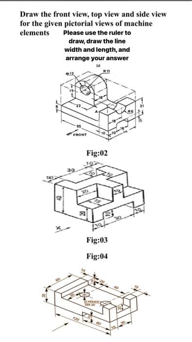 Solved Draw the front view, top view and side view for the | Chegg.com