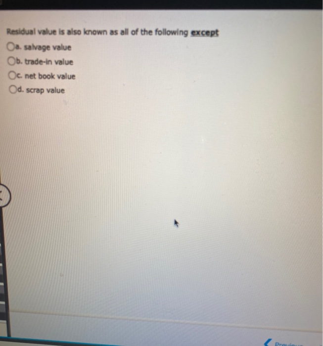 Solved Residual value is also known as all of the following