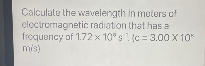 Solved Calculate the wavelength in meters of electromagnetic | Chegg.com