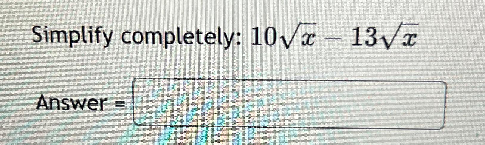 Solved Simplify completely: 10x2-13x2Answer = | Chegg.com