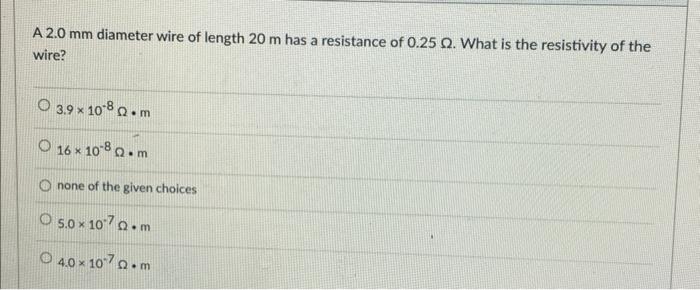 Solved A 2.0 mm diameter wire of length 20 m has a | Chegg.com