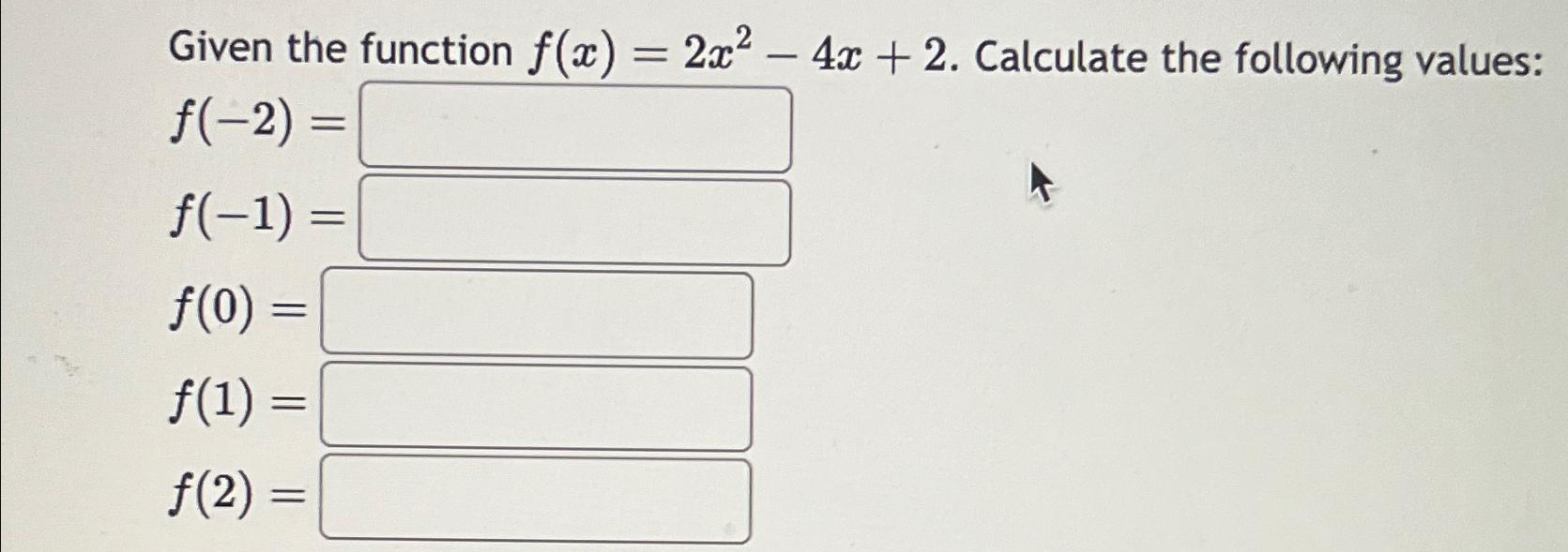 Solved Given The Function F X 2x2 4x 2 ﻿calculate The