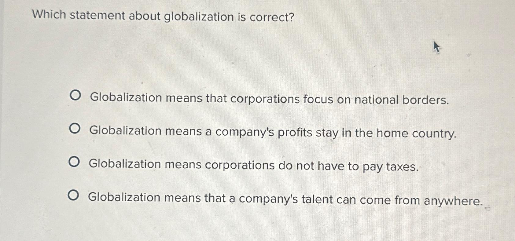 Solved Which statement about globalization is | Chegg.com