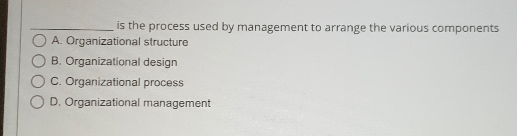 Solved is the process used by management to arrange the | Chegg.com