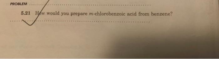 PROBLEM 5.21 How would you prepare m-chlorobenzoic | Chegg.com