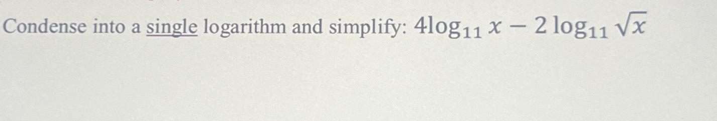 Solved Condense into a single logarithm and simplify: | Chegg.com