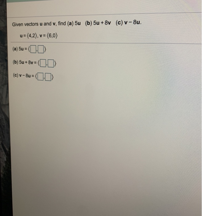 Solved Given vectors u and v, find (a) 5u (b) 5u + 8V (c) v- | Chegg.com