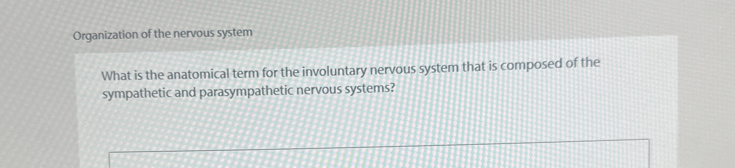 Solved Organization of the nervous systemWhat is the | Chegg.com