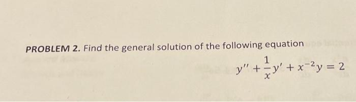 Solved PROBLEM 2. Find the general solution of the following | Chegg.com