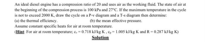 Solved An Ideal Diesel Engine Has A Compression Ratio Of 20 3732