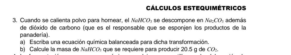 3. Cuando se calienta polvo para hornear, el \( \mathrm{NaHCO}_{3} \) se descompone en \( \mathrm{Na}_{2} \mathrm{CO}_{3} \)