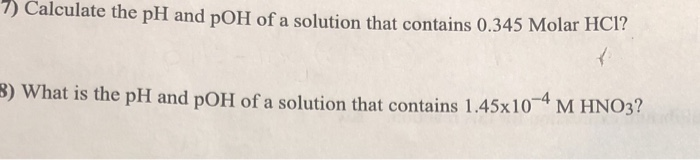 Solved 7) Calculate the pH and pOH of a solution that | Chegg.com