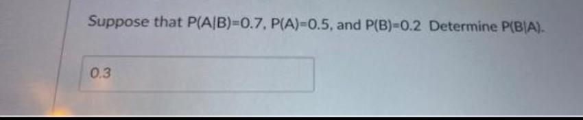 Solved Suppose That P(A∣B)=0.7,P(A)=0.5, And P(B)=0.2 | Chegg.com