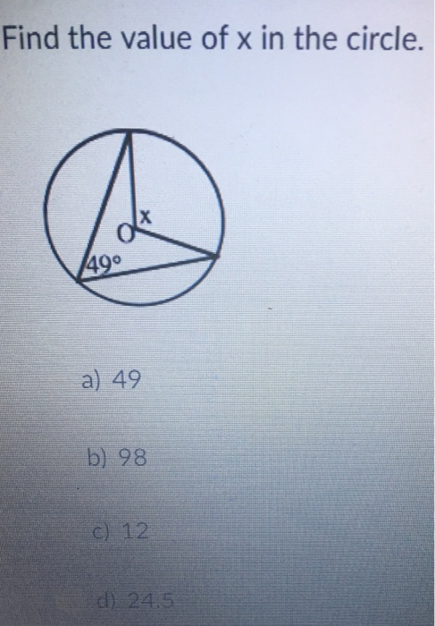 Solved Find The Value Of X In The Circle X 490 A 49 B 98