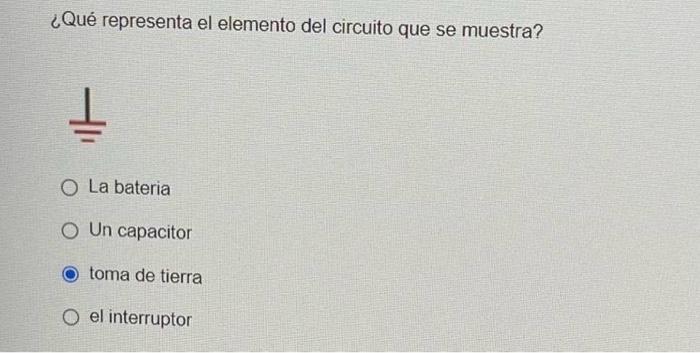 ¿Qué representa el elemento del circuito que se muestra? La bateria Un capacitor toma de tierra el interruptor