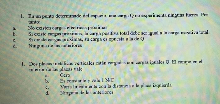 a. 1. En un punto determinado del espacio, una carga Q no experimenta ninguna fuerza. Por tanto: No existen cargas eléctricas