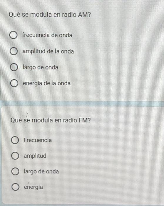 Qué se modula en radio AM? frecuencia de onda amplitud de la onda lárgo de onda energía de la onda Qué se modula en radio FM?