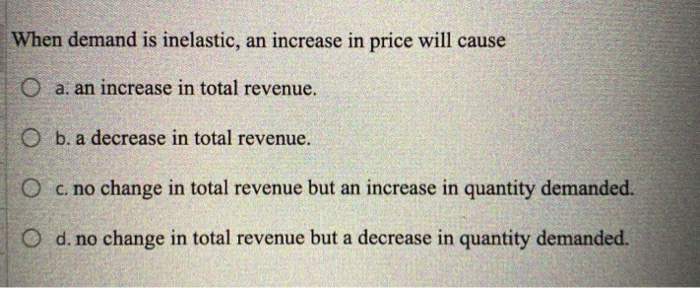 Solved When demand is inelastic, an increase in price will | Chegg.com