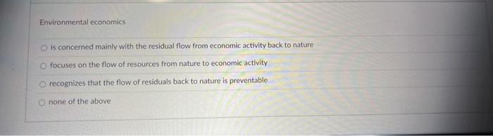 Solved Environmental cconomics is concerned mainly with the | Chegg.com