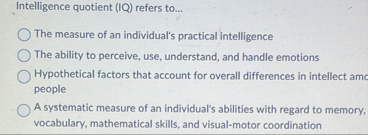Solved Intelligence quotient (IQ) ﻿refers to...The measure | Chegg.com